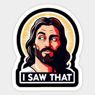 I SAW THAT Jesus meme Are You Sure Sticker